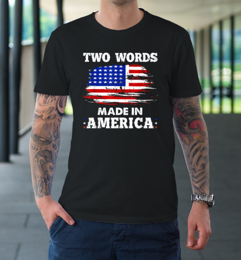 Let Me Start With Two Words Made In America Funny Speech T-Shirt