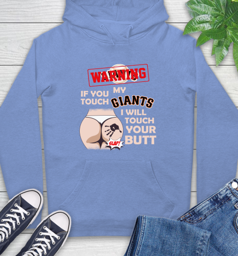 San Francisco Giants MLB Baseball Warning If You Touch My Team I Will Touch My Butt Hoodie 11