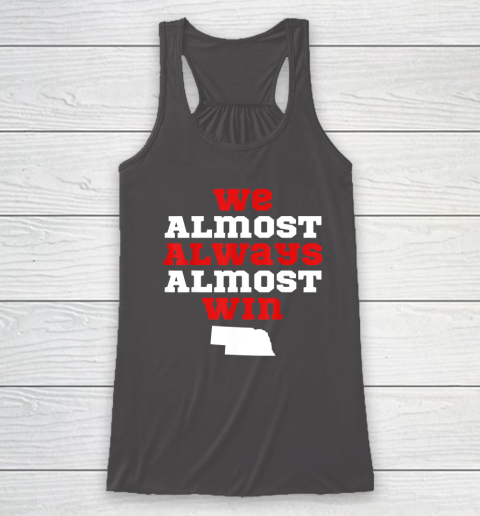 We Almost Always Almost Win Funny Nebraska Football Fans Racerback Tank 6