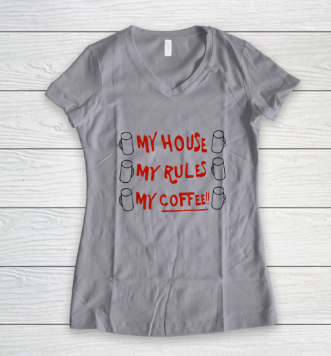 My House My Rules My Coffee Women's V-Neck T-Shirt 2