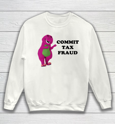 Commit Tax Fraud Funny Sweatshirt