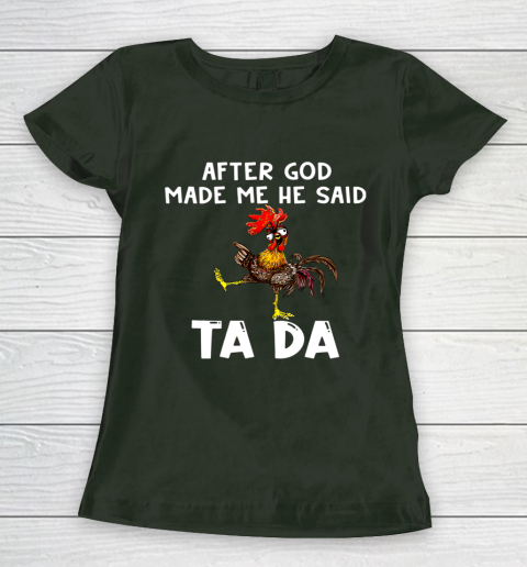 Funny Cute Chicken After God Made Me He Said Tada Women's T-Shirt 4