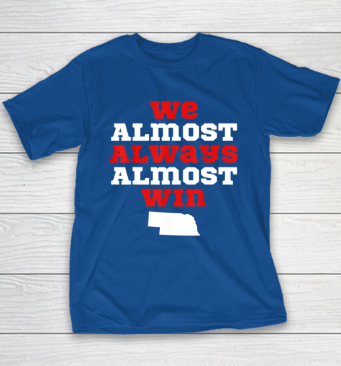 We Almost Always Almost Win Funny Nebraska Football Fans Youth T-Shirt 6