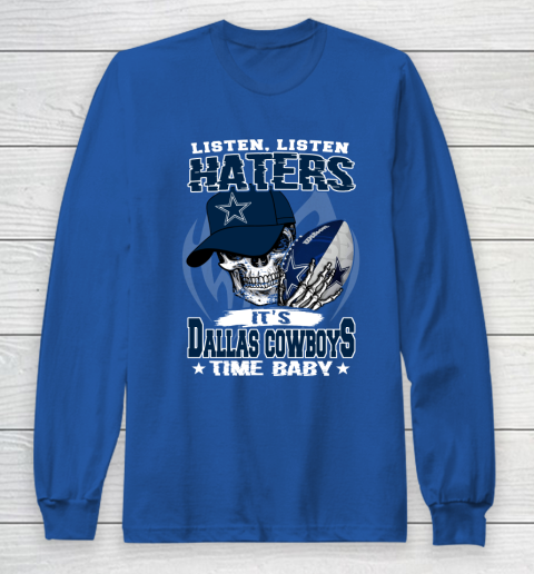 Listen Haters It is COWBOYS Time Baby NFL Long Sleeve T-Shirt 6