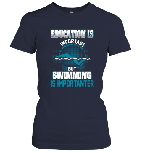 Education Is Important But Swimming Is Importanter Women's T-Shirt 2