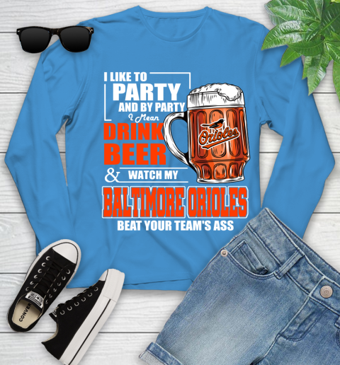 MLB I Like To Party And By Party I Mean Drink Beer And Watch My Baltimore Orioles Beat Your Team's Ass Baseball Youth Long Sleeve 8