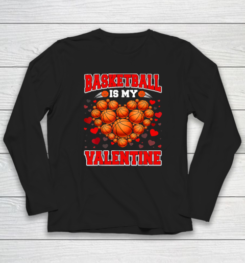 Basketball Is My Valentine Basketball Heart Valentine's Day Long Sleeve T-Shirt