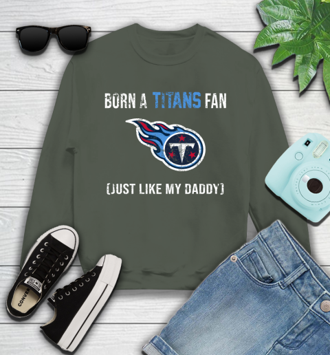 NFL Tennessee Titans Football Loyal Fan Just Like My Daddy Shirt Youth Sweatshirt 7