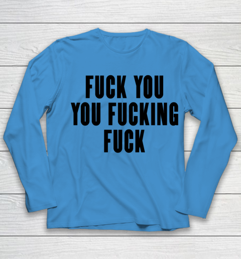 Fuck You You Fucking Fuck Youth Long Sleeve 4