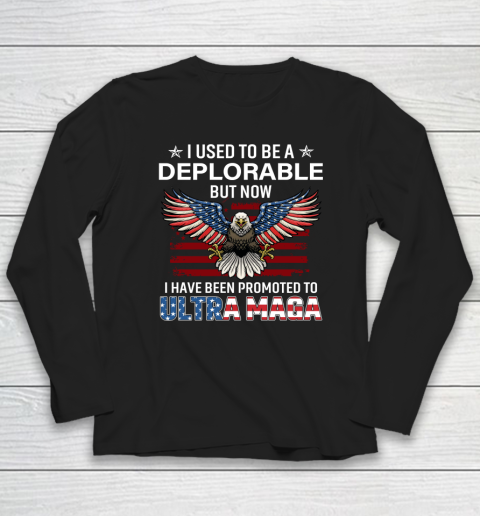I Used To Be a Deplorable But Now I Have Been Promoted To Ultra Maga Long Sleeve T-Shirt