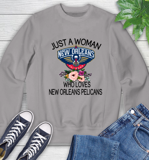 NBA Just A Woman Who Loves New Orleans Pelicans Basketball Sports Sweatshirt 3