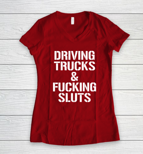 Driving Trucks and Fucking Sluts Women's V-Neck T-Shirt 6