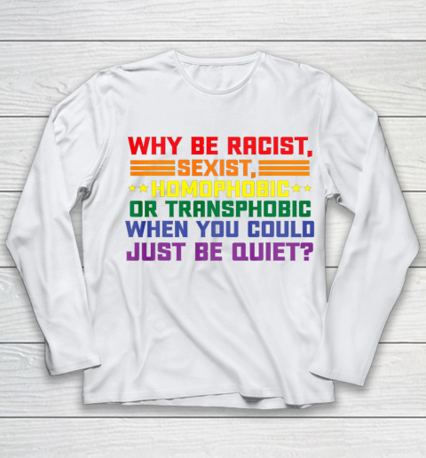 Why be racist sexist homophobic shirt LGBT Gay Pride Support Youth Long Sleeve