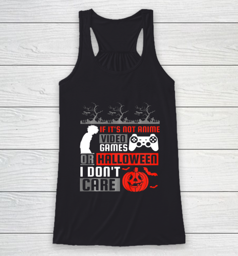 If its not anime video games or halloween i don't care Racerback Tank