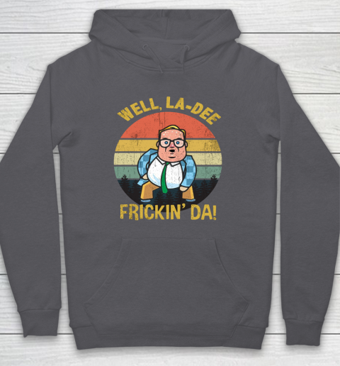 Matt Foley Shirt Well, La Dee Frickin Da Hoodie 4
