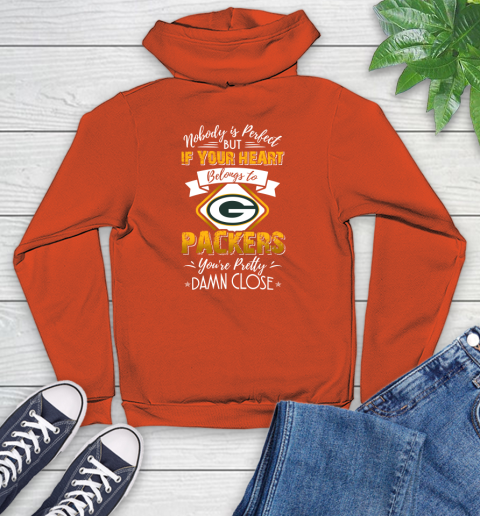 NFL Football Green Bay Packers Nobody Is Perfect But If Your Heart Belongs To Packers You're Pretty Damn Close Shirt Youth Hoodie 4
