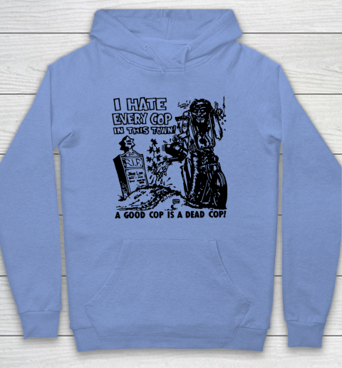 I Hate Every Cop In This Town Hoodie 7