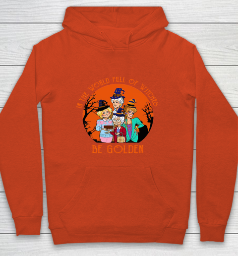 Golden Girls Tshirt In the world full of witch be Golden girls Halloween Youth Hoodie 3