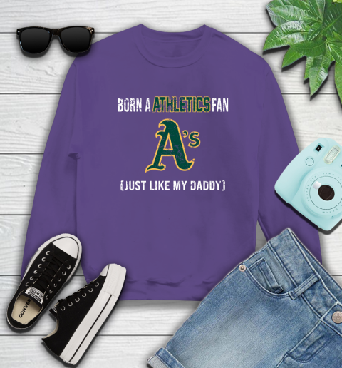 MLB Baseball Oakland Athletics Loyal Fan Just Like My Daddy Shirt Sweatshirt 4