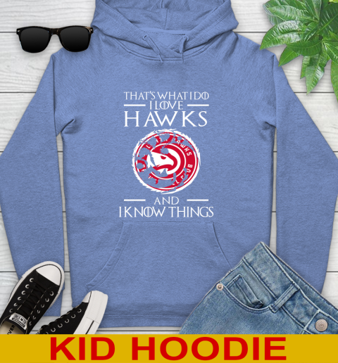 Atlanta Hawks NBA Basketball That's What I Do I Love My Team And I Know Things Game Of Thrones 139