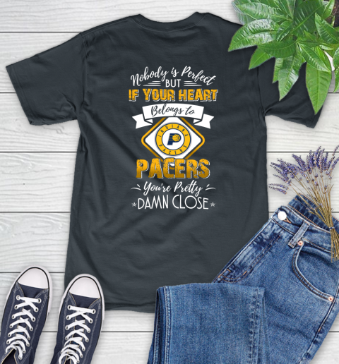 NBA Basketball Indiana Pacers Nobody Is Perfect But If Your Heart Belongs To Pacers You're Pretty Damn Close Shirt Women's T-Shirt 6