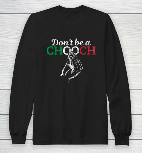 Chooch Shirt  Don t Be A Chooch Funny Italian Flag Long Sleeve T-Shirt