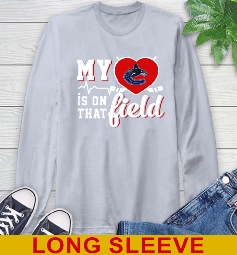 NHL My Heart Is On That Field Hockey Sports Vancouver Canucks Long Sleeve T-Shirt 6