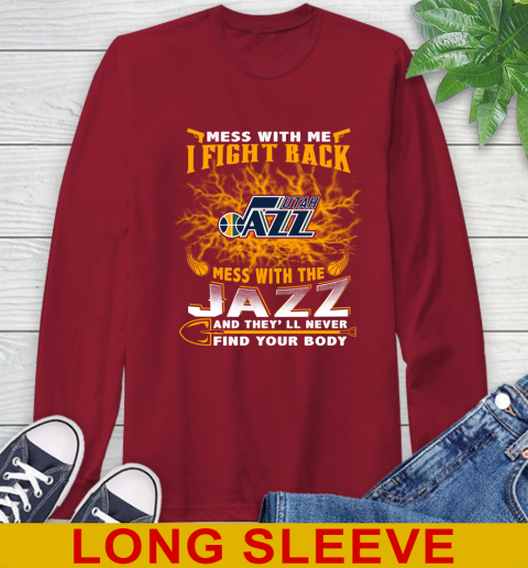 NBA Basketball Utah Jazz Mess With Me I Fight Back Mess With My Team And They'll Never Find Your Body Shirt Long Sleeve T-Shirt 9