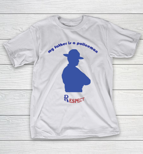 Father's Day Funny Gift Ideas Apparel  My father is a policeman T Shirt T-Shirt 12
