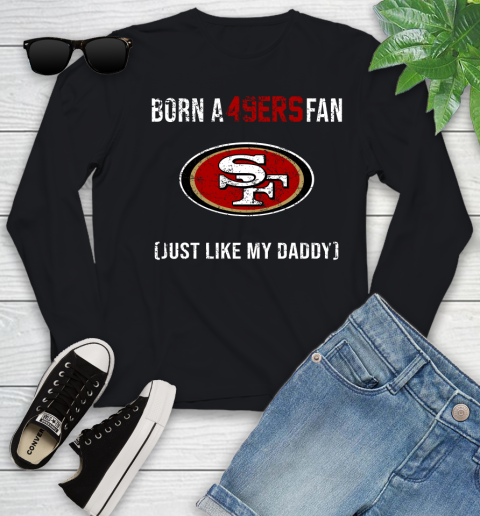NFL San Francisco 49ers Football Loyal Fan Just Like My Daddy Shirt Youth Long Sleeve