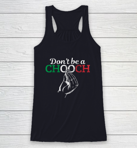 Chooch Shirt  Don t Be A Chooch Funny Italian Flag Racerback Tank 7