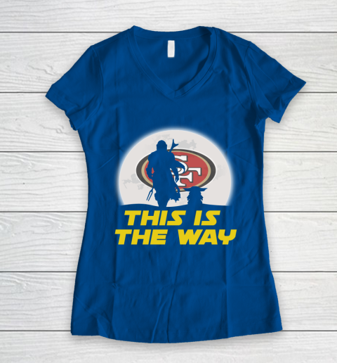San Francisco 49ers NFL Football Star Wars Yoda And Mandalorian This Is The Way Women's V-Neck T-Shirt 7