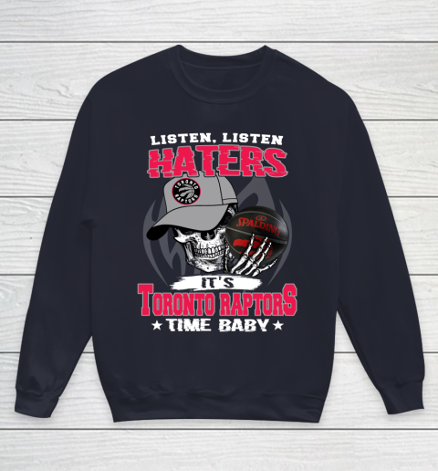 Listen Haters It is RAPTORS Time Baby NBA Youth Sweatshirt 2