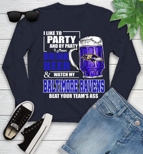 NFL I Like To Party And By Party I Mean Drink Beer and Watch My Baltimore Ravens Beat Your Team's Ass Football Youth Long Sleeve 2