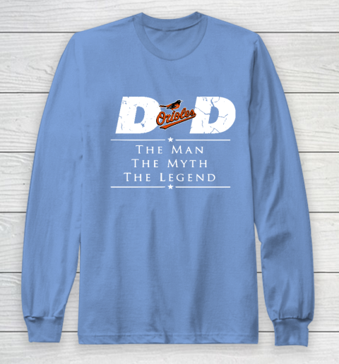 Baltimore Orioles MLB Baseball Dad The Man The Myth The Legend Long Sleeve T-Shirt 8