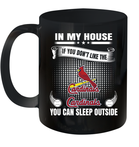 St.Louis Cardinals MLB Baseball In My House If You Don't Like The  Cardinals You Can Sleep Outside Shirt Ceramic Mug 11oz