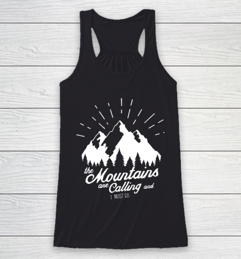 Funny Camping Shirt The Mountains are Calling and I must go Racerback Tank