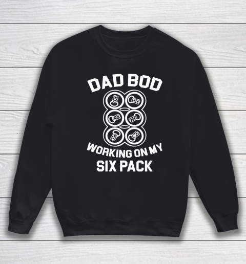 Beer Lover Funny Shirt Dad Bod Working On My Six Pack Fun Drinking Beer Sweatshirt