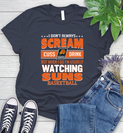 Phoenix Suns NBA Basketball I Scream Cuss Drink When I'm Watching My Team Women's T-Shirt 14