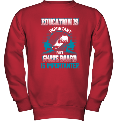 Education Is Important But Skate Board Is Importanter Youth Sweatshirt 5