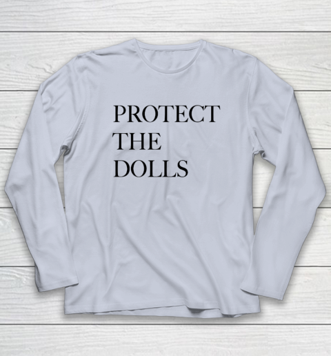 Protect The Dolls Long Sleeve T-Shirt 4