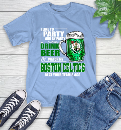 NBA Drink Beer and Watch My Boston Celtics Beat Your Team's Ass T-Shirt 12