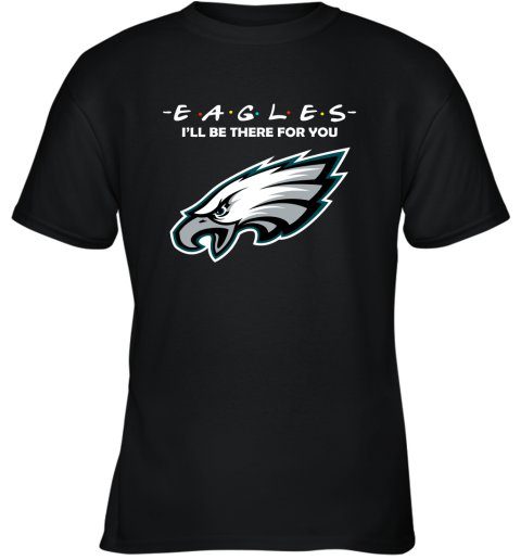 I'll Be There For You Philadelphia Eagles Friends Movie NFL Youth T-Shirt