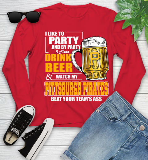 MLB I Like To Party And By Party I Mean Drink Beer And Watch My Pittsburgh Pirates Beat Your Team's Ass Baseball Youth Long Sleeve 11