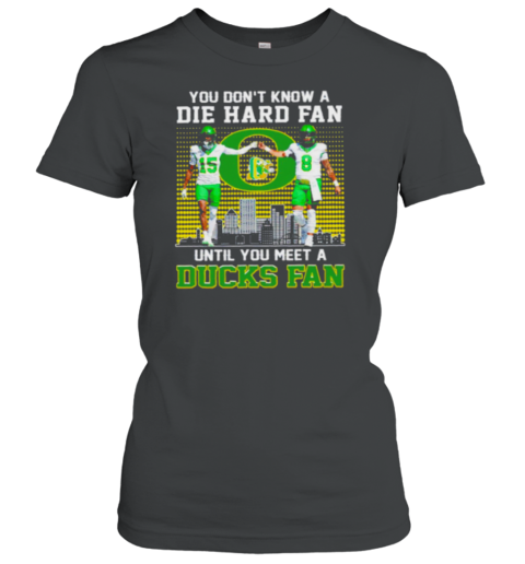 Oregon Ducks Football you don't know die hard fan until you meet a Duck fan Women's T-Shirt