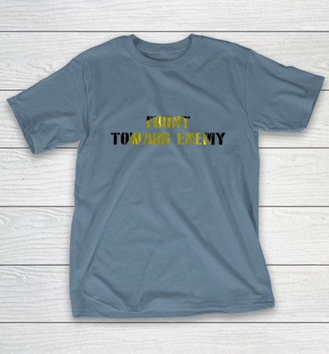 Military Front Toward Enemy Claymore Mine Joke Funny T-Shirt Military Front Toward Enemy Claymore Mine Joke Funny T-Shirt
