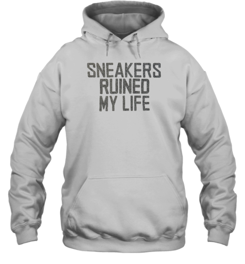 Sneakers Ruined My Life Hoodie