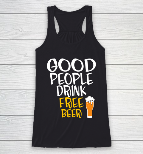 Beer Lover Funny Shirt Good People Drink Free Beer Racerback Tank