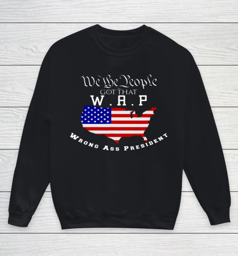 We The People Got That WAP Wrong Ass President W A P Youth Sweatshirt