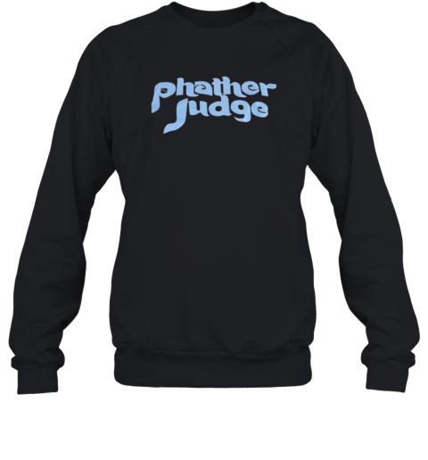 Phather judge Philadelphia Phillies Sweatshirt